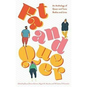 Fat and Queer: An Anthology of Queer and Trans Bodies and Lives, Paperback - Miguel M. Morales imagine
