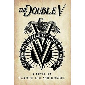 The Double V - a novel, Paperback - Carole Eglash-Kosoff imagine
