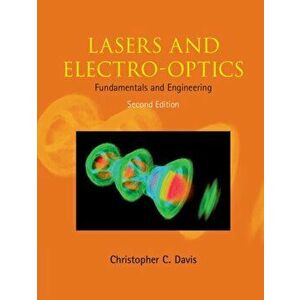 Lasers and Electro-Optics: Fundamentals and Engineering, Hardcover - Christopher C. Davis imagine