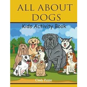 All About dogs kids's activity book, Paperback - Cindy Penne imagine