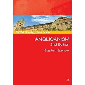 Scm Studyguide: Anglicanism, 2nd Edition, Paperback - Stephen Spencer imagine