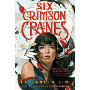 Six Crimson Cranes, Hardcover - Elizabeth Lim imagine