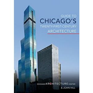 Guide to Chicago's Twenty-First-Century Architecture, Paperback - *** imagine