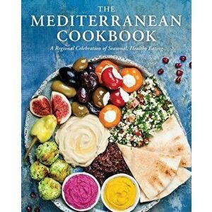 The Mediterranean Cookbook: A Regional Celebration of Seasonal, Healthy Eating, Hardcover - *** imagine
