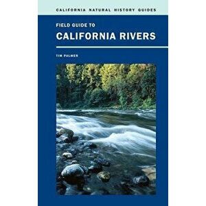 Field Guide to California Rivers, Paperback - Tim Palmer imagine