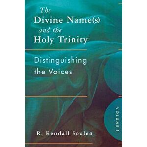 The Divine Name(s) and the Holy Trinity, Volume One: Distinguishing the Voices, Paperback - R. Kendall Soulen imagine