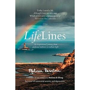 Lifelines: An Inspirational Journey from Profound Darkness to Radiant Light, Hardcover - Melissa Bernstein imagine