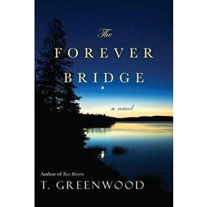 The Forever Bridge, Paperback - T. Greenwood imagine