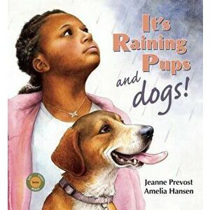 It's Raining Pups and Dogs!, Hardcover - Jeanne Prevost imagine
