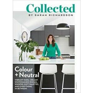 Collected: Colour Neutral, Volume No 3, Paperback - Sarah Richardson imagine