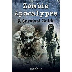 Zombie Apocalypse: A Survival Guide, Paperback - Rex Cutty imagine