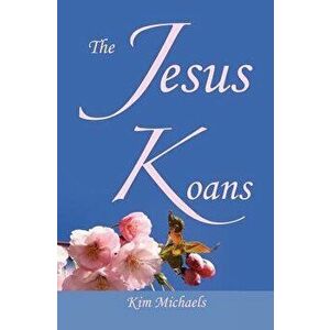 The Jesus Koans, Paperback - Kim Michaels imagine
