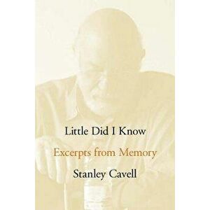 Little Did I Know: Excerpts from Memory, Hardcover - Stanley Cavell imagine