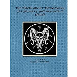 The Truth about Freemasons, Illuminati, and New World Order, Paperback - S. D. S. C. M. W. imagine