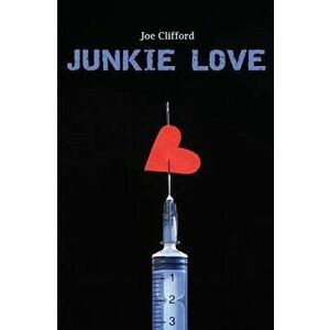 Junkie Love, Paperback - Joe Clifford imagine