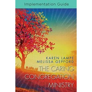 The Caring Congregation Ministry Implementation Guide, Paperback - Karen Lampe imagine