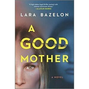 A Good Mother, Paperback - Lara Bazelon imagine