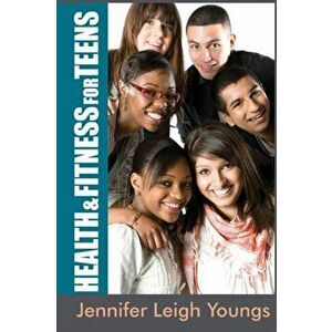 Health & Fitness for Teens, Paperback - Jennifer Leigh Youngs imagine