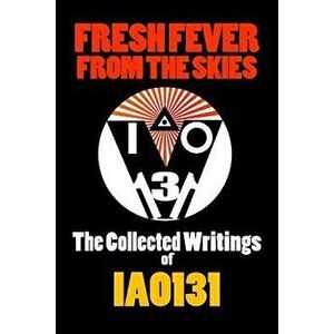 Fresh Fever From the Skies: The Collected Writings of IAO131, Paperback - *** imagine
