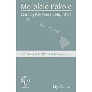 Moʻolelo Pōkole: Learning Hawaiian Through Story, Paperback - Mya Hunter imagine