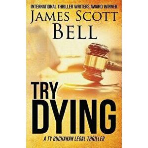Try Dying (Ty Buchanan Legal Thriller #1), Paperback - James Scott Bell imagine
