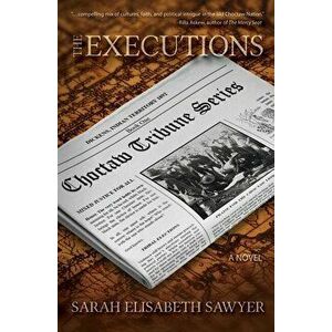 The Executions (Choctaw Tribune Series, Book 1), Paperback - Sarah Elisabeth Sawyer imagine