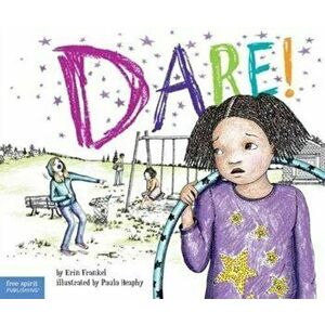 Dare!: A Story about Standing Up to Bullying in Schools, Paperback - Erin Frankel imagine