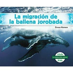 La Migración de la Ballena Jorobada (Humpback Whale Migration) (Spanish Version), Library Binding - Grace Hansen imagine