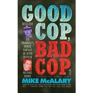 Good Cop, Bad Cop: Joseph Trimboli Vs Michael Dowd and the NY Police Department, Paperback - Mike McAlary imagine
