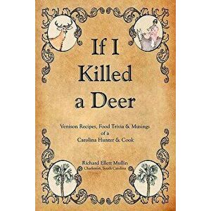 If I Killed a Deer, Paperback - Richard Ellett Mullin imagine
