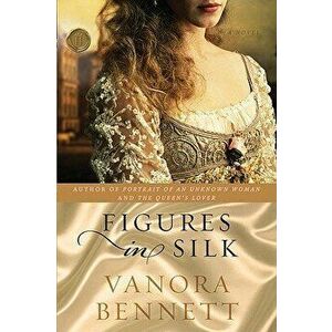 Figures in Silk, Paperback - Vanora Bennett imagine