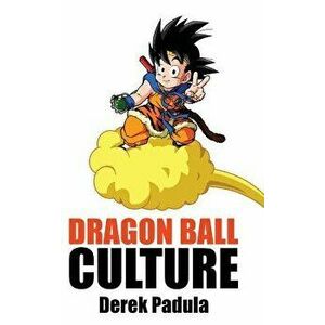 Dragon Ball Culture Volume 4: Westward, Hardcover - Derek Padula imagine