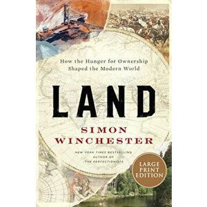 Land: How the Hunger for Ownership Shaped the Modern World, Paperback - Simon Winchester imagine