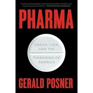 Pharma: Greed, Lies, and the Poisoning of America, Paperback - Gerald Posner imagine