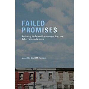 Failed Promises: Evaluating the Federal Government's Response to Environmental Justice, Paperback - David M. Konisky imagine
