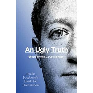 An Ugly Truth: Inside Facebook's Battle for Domination, Hardcover - Sheera Frenkel imagine