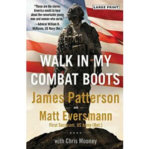 Walk in My Combat Boots: True Stories from America's Bravest Warriors, Paperback - James Patterson imagine
