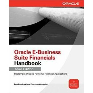 Oracle E-Business Suite Financials Handbook, Paperback - Ben Prusinski imagine