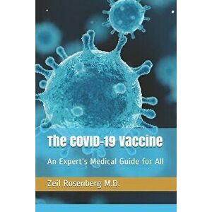 The COVID-19 Vaccine: An Expert's Medical Guide for All, Paperback - Zeil Rosenberg imagine