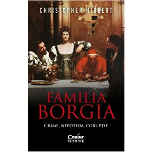 Familia Borgia. crime, nepotism, coruptie - Christopher Hibbert imagine