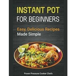 Instant Pot Recipes for Beginners: Easy Delicious Recipes Made Simple, Paperback - *** imagine