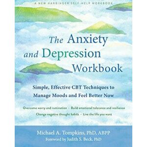 The Anxiety and Depression Workbook: Simple, Effective CBT Techniques to Manage Moods and Feel Better Now, Paperback - Michael A. Tompkins imagine