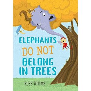 Elephants Do Not Belong in Trees, Hardcover - Russ Willms imagine