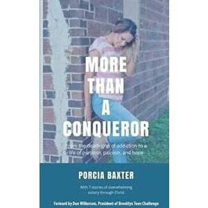 More Than a Conqueror: From the Death-Grip of Addiction to a Life of Purpose, Passion, and Hope, Paperback - Porcia Baxter imagine