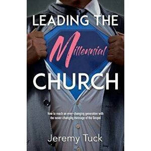 Leading The Millennial Church, Paperback - Jeremy Tuck imagine