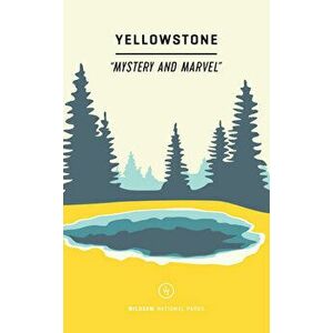 Wildsam Field Guides: Yellowstone: Mystery and Marvel, Paperback - Taylor Bruce imagine