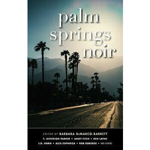 Palm Springs Noir, Paperback - Barbara Demarco-Barrett imagine