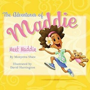 The Adventures Of Maddie: Meet Maddie, Paperback - Monyetta Shaw imagine