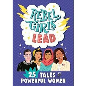 Rebel Girls Lead: 25 Tales of Powerful Women, Paperback - *** imagine