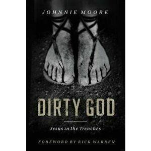 Dirty God: Jesus in the Trenches, Paperback - Rev Johnnie Moore imagine